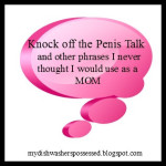 Knock off the Penis Talk and other phrases I never thought I would say as a mom