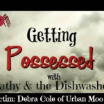 Getting Possessed with Kathy and the Dishwasher: 5th Victim – Debra Cole of Urban Moo Cow