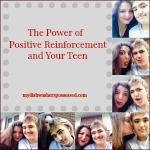 The Power of Positive Reinforcement and Your Teen