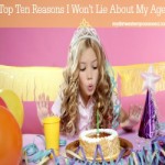 Top Ten Reasons I Won’t Lie About My Age