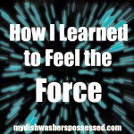 How I learned to Feel the Force
