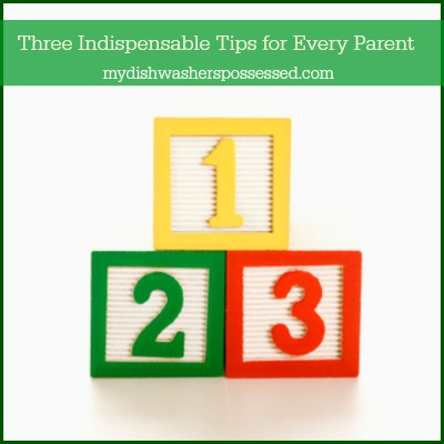 Three Indispensable Tips for Every Parent