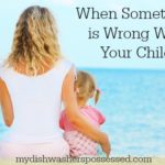 When Something Is Wrong With Your Child