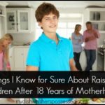 Things I Know for Sure About Raising Children After 18 Years of Motherhood