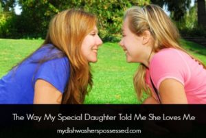 The Way My Special Daughter Told Me She Loves Me