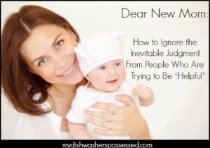 Dear New Mom: How to Ignore the Inevitable Judgment From People Who Are Trying to Be ‘Helpful’