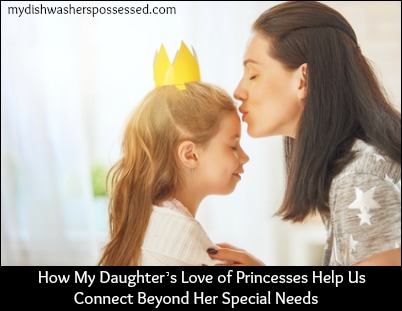 How My Daughter’s Love of Princesses Help Us Connect Beyond Her Special Needs