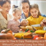 My Recipe for How to Enjoy Thanksgiving as a Parent Without (Completely) Losing Your Mind