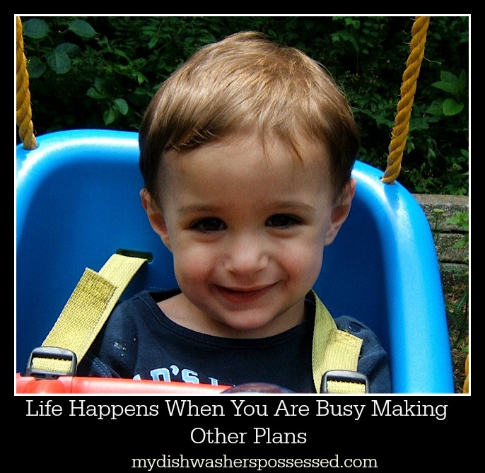 Life Happens When You Are Making Other Plans