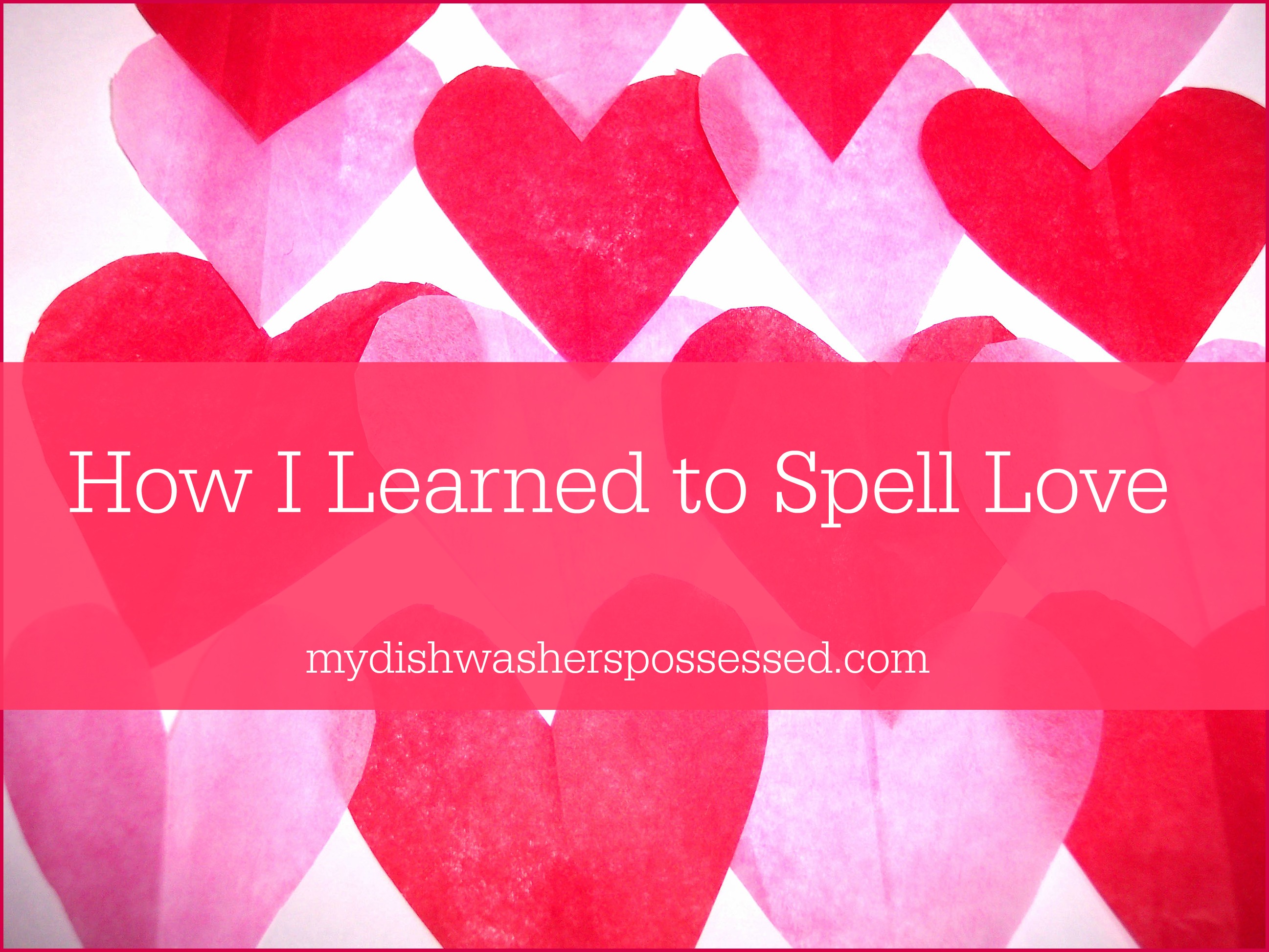 how I learned to spell Love