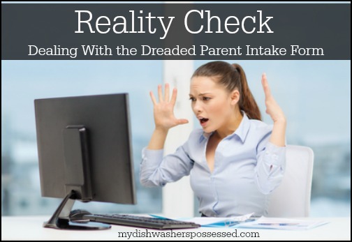 Reality Check (Dealing With the Dreaded Parent Intake Form)