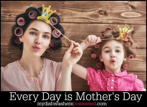 Every Day is Mother's Day