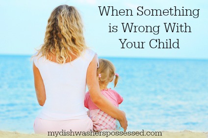 when-something-is-wrong-with-your-child